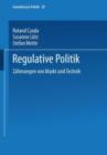 Regulative Politik : Zahmungen Von Markt Und Technik - Book