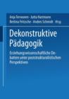 Dekonstruktive Padagogik : Erziehungswissenschaftliche Debatten unter poststrukturalistischen Perspektiven - Book