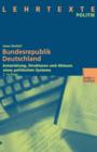 Bundesrepublik Deutschland : Entwicklung, Strukturen Und Akteure Eines Politischen Systems Mit CD: Dokumente Und Quellen - Book