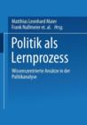 Politik ALS Lernprozess : Wissenszentrierte Ansatze Der Politikanalyse - Book