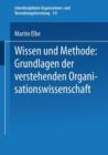 Wissen Und Methode : Grundlagen Der Verstehenden Organisationswissenschaft - Book