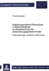 Selbstorganisierte Elternarbeit in Elterninitiativen an Sonderschulen fuer entwicklungsgestoerte Kinder : - Voraussetzungen, Probleme, Erfahrungen - - Book