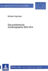 Die proletarische Autobiographie 1903-1914 : Studien zur Gattungs- und Funktionsgeschichte der Autobiographie - Book