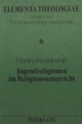 Jugendreligionen im Religionsunterricht : Ein Beitrag zur aktuellen Diskussion um die neue Religiositaet - Book