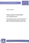 Ruestungskontrollpolitik im Ostseeraum : Zur Steuerung der nordeuropaeischen Sicherheitsbeziehungen innerhalb des Ost-West-Konflikts (1944-1978) - Book
