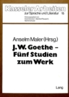J.W. Goethe - fuenf Studien zum Werk : Herausgegeben von Anselm Maler - Book