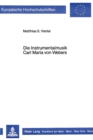 Die Instrumentalmusik Carl Maria von Webers : Aesthetische Voraussetzungen und struktureller Befund - Book