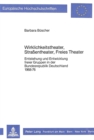 Wirklichkeitstheater, Strassentheater, Freies Theater : Entstehung und Entwicklung freier Gruppen in der Bundesrepublik Deutschland 1968-76 - Book