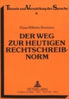 Der Weg zur heutigen Rechtschreibnorm : Abbau orthographischer und lexikalischer doppelformen im 19. und 20. jahrhundert - Book
