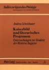 Kaiserbild Und Literarisches Programm : Untersuchungen Zur Tendenz Der Historia Augusta - Book