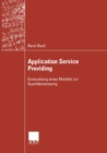 Application Service Providing : Entwicklung Eines Modells Zur Qualitatsmessung - Book