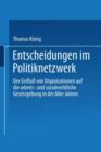 Entscheidungen Im Politiknetzwerk : Der Einfluss Von Organisationen Auf Die Arbeits- Und Sozialrechtliche Gesetzgebung in Den 80er Jahren - Book