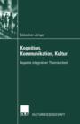 Kognition, Kommunikation, Kultur : Aspekte Integrativer Theoriearbeit - Book