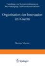 Organisation Der Innovation Im Konzern : Gestaltung Von Konzernstrukturen Zur Hervorbringung Von Produktinnovationen - Book