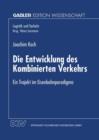 Die Entwicklung Des Kombinierten Verkehrs : Ein Trajekt Im Eisenbahnparadigma - Book
