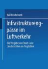 Infrastrukturengpasse Im Luftverkehr : Die Vergabe Von Start- Und Landerechten an Flughafen - Book