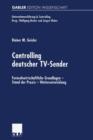 Controlling Deutscher Tv-Sender : Fernsehwirtschaftliche Grundlagen -- Stand Der Praxis -- Weiterentwicklung - Book