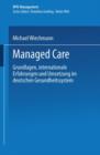 Managed Care : Grundlagen, Internationale Erfahrungen Und Umsetzung Im Deutschen Gesundheitswesen - Book