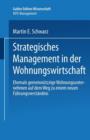 Strategisches Management in Der Wohnungswirtschaft : Ehemals Gemeinnutzige Wohnungsunternehmen Auf Dem Weg Zu Einem Neuen Fuhrungsverstandnis - Book