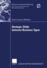 Strategic Shifts Between Business Types : A Transaction Cost Theory-based Approach Supported by Dyad Simulation - Book
