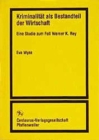 Kriminalitat als Bestandteil der Wirtschaft : Eine Studie zum Fall Werner K. Rey - Book