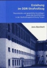 Erziehung im DDR-Strafvollzug : Theoretische und gesetzliche Grundlagern sowie die Durchfuhrung in der Strafvollzugseinrichtung Torgau - Book