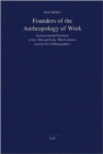 Founders of the Anthropology of Work : German Social Scientists of the 19th and Early 20th Centuries and the First Ethnographers - Book
