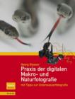 Praxis der digitalen Makro- und Naturfotografie : mit Tipps zur Unterwasserfotografie - Book