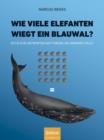 Wie viele Elefanten wiegt ein Blauwal? : Nutzliche Antworten auf Fragen, die niemand stellt - Book