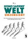 Homo sapiens' Welt - Unzensiert : Die Fehlentwicklung des Menschen durch Machtgier und die Sabotage ethischer Werte - Book