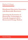 Distributed Electricity Generation with Renewable Resources : Assessing the Economics of Photovoltaic Technologies in Vertically Integrated and in Restructured Energy Markets - Book