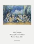 The 1907 Paris Exhibition : Paul Cezanne/ Rainer Maria Rilke - Book