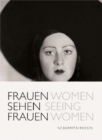 Women Seeing Women : A Pictorial History of Women's Photography in the 19th and 20th Centuries from Julia Margaret Cameron to Inez van Lamsweerde - Book