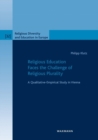 Religious Education Faces the Challenge of Religious Plurality : A Qualitative-Empirical Study in Vienna - Book