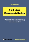 1 x 1 des Bewusst-Seins : Persoenliche Entwicklung als Lebenssinn - Book