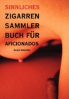 Sinnliches Zigarren Sammlerbuch fur Aficionados : Was schmeckt entscheiden Sie! - Book