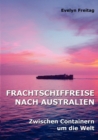 Frachtschiffreise nach Australien : Zwischen Containern um die Welt - Book