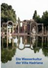 Die Wasserkultur der Villa Hadriana : Ergebnisse der Kampagnen 2003-2005 des DFG-Projekts FA.406/2 - Book