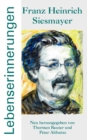 Franz Heinrich Siesmayer - Lebenserinnerungen : Neu herausgegeben von Thorsten Reuter und Peter Althainz - Book