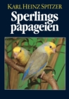 Sperlingspapageien : Arten und Rassen, Haltung und Zucht, 2.Auflage - Book