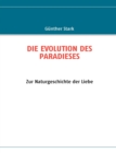 Die Evolution Des Paradieses : Zur Naturgeschichte der Liebe - Book