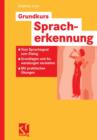 Grundkurs Spracherkennung : Vom Sprachsignal Zum Dialog - Grundlagen Und Anwendungen Verstehen - Mit Praktischen UEbungen - Book