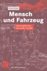Mensch Und Fahrzeug : Fahrzeugfuhrung Und Sanfte Technik - Book