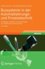 Bussysteme in Der Automatisierungs- Und Prozesstechnik : Grundlagen, Systeme Und Anwendungen Der Industriellen Kommunikation - Book