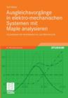 Ausgleichsvorgange in Elektro-Mechanischen Systemen Mit Maple Analysieren : Grundwissen Fur Antriebstechnik Und Mechatronik - Book