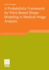 A Probabilistic Framework for Point-Based Shape Modeling in Medical Image Analysis - Book