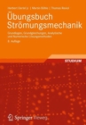 Ubungsbuch Stromungsmechanik : Grundlagen, Grundgleichungen, Analytische und Numerische Losungsmethoden - Book