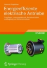 Energieeffiziente elektrische Antriebe : Grundlagen, Leistungselektronik, Betriebsverhalten und Regelung von Drehstrommotoren - Book