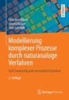 Modellierung Komplexer Prozesse Durch Naturanaloge Verfahren : Soft Computing Und Verwandte Techniken - Book