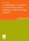 A Probabilistic Framework for Point-Based Shape Modeling in Medical Image Analysis - eBook
